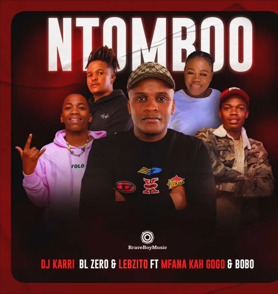 DJ Karri, BL Zero & Lebzito – Ntomboo Ft. Mfana Kah Gogo & Bobo Mbele