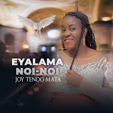 Joy Tendo Mata – Eyalama Noi-Noi