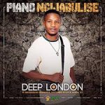 Deep London ft Janda_K1, Murumba Pitch & Nkosazana Daughter – Piano Ngijabulise