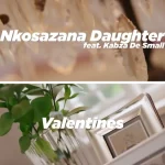 Nkosazana Daughter – Valentines Ft. Kabza De Small