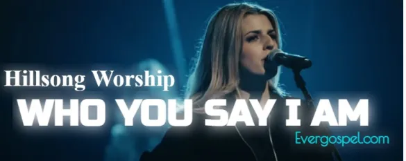 hillsong worship - who you say i am