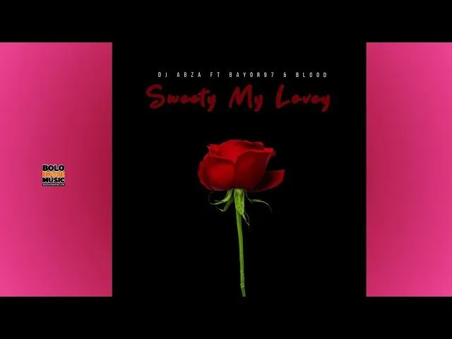 Dj Abza – Sweety My Lovey ft Bayor 97 & Blood