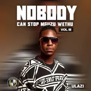 Album: uLazi – Nobody Can Stop Mguzu Wethu, Vol. 3