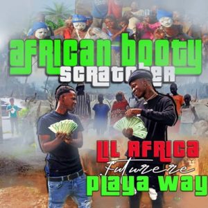 Lil africa ft Playa way - ( african booty scratcher )