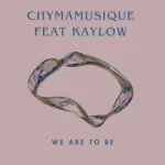 Chymamusique – We Are To Be (Main Mix) ft Kaylow