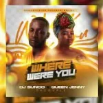 Dj Sunco & Queen Jenny – Where Were You