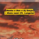 Nonka – Hlala Nami ft. Bon, DJ Sneja, Lungsta