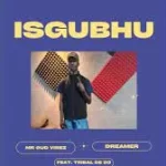 Mr Gud Vibez & Dreamer – isgubhu feat. Tribal De Dj