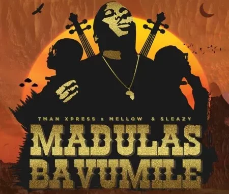 Tman Xpress – Madulas Bavumile ft. Mellow & Sleazy