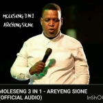 Moleseng 3in1 - Areyeng Sione