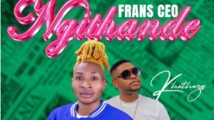 Frans CEO Ft Khuthuza – Ngithande